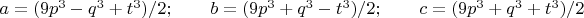 $a=(9p^3-q^3+t^3)/2;\qquad b=(9p^3+q^3-t^3)/2;\qquad c=(9p^3+q^3+t^3)/2$
