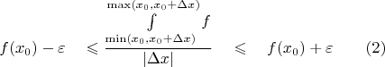 $$f(x_0) - \varepsilon \quad \leqslant \frac{\int\limits_{\operatorname{min} (x_0, x_0 + \Delta x)}^{\operatorname{max} (x_0, x_0 + \Delta x) } f}{|\Delta x|} \quad \leqslant \quad f(x_0) + \varepsilon  \quad \quad (2)$$
