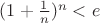 $(1+\frac{1}{n})^n < e$