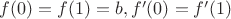 $f(0)=f(1)=b,f'(0)=f'(1)$ $f(0)=f(1)=b,f'(0)=f'(1)$