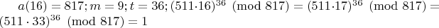 $ a(16)=817; m=9;t=36; (511 \cdot 16)^{36}  \pmod {817} = (511 \cdot 17)^{36} \pmod {817} =(511 \cdot 33)^{36} \pmod {817} =1$