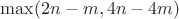 $\max(2n-m,4n-4m)$