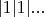 $|1|1|...$