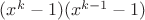 $(x^k-1)(x^{k-1}-1)$