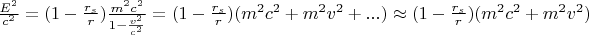 $\frac{E^2}{c^2} =(1-\frac{r_s}{r})\frac{m^2c^2}{1-\frac{v^2}{c^2}} = (1-\frac{r_s}{r})(m^2c^2 + m^2v^2 + ...) \approx (1-\frac{r_s}{r})(m^2c^2 + m^2v^2) $