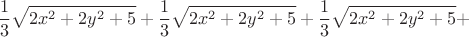 $$\frac13\sqrt{2x^2+2y^2+5}+\frac13\sqrt{2x^2+2y^2+5}+\frac13\sqrt{2x^2+2y^2+5}+$$