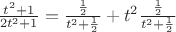 $\frac{t^2+1}{2t^2+1} = \frac{\frac12}{t^2+\frac12}+t^2\frac{\frac12}{t^2+\frac12}$