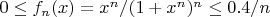 $0\le f_n(x)=x^n/(1+x^n)^n \le 0.4 /n$