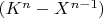 $ (K^n-X^{n-1})$
