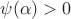 $\psi(\alpha)>0$