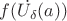 $f(\dot{U_{\delta}}(a))$
