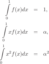 \begin{eqnarray*}
\int\limits_0^1 f(x) dx &=& 1,\\
\int\limits_0^1 x f(x) dx &=& \alpha,\\
\int\limits_0^1 x^2 f(x) dx &=& \alpha^2
\end{eqnarray*}
