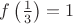 $f\left(\frac 1 3\right)=1$