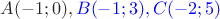 $A(-1;0),\color{blue} B(-1;3),C(-2;5)$