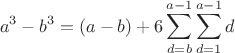 $$a^3-b^3 = (a-b)+6\sum\limits_{d=b}^{a-1} \sum_{d=1}^{a-1} d$$