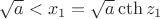 $\sqrt a <x_1=\sqrt a \cth z_1$
