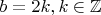 $b=2k, k \in \mathbb{Z}$