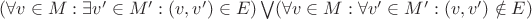 $(\forall v \in M: \exists v' \in M': (v, v') \in E) \bigvee (\forall v \in M: \forall v' \in M': (v, v') \notin E)$