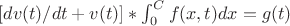 $[dv(t)/dt+v(t)]*\int_0^Cf(x,t)dx=g(t)$