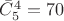 $\bar{C}_5^4=70$