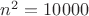 $n^2=10000$