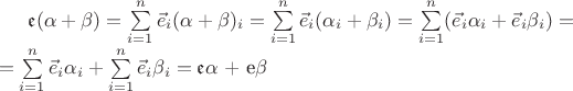 $\mathfrak{e}(\alpha+\beta) = \sum\limits_{i=1}^n \vec e_i(\alpha+\beta)_i = \sum\limits_{i=1}^n \vec e_i(\alpha_i+\beta_i) = \sum\limits_{i=1}^n (\vec e_i\alpha_i+\vec e_i\beta_i) = \\ =\sum\limits_{i=1}^n \vec e_i\alpha_i + \sum\limits_{i=1}^n \vec e_i\beta_i = \mathfrak{e}\alpha$ + \mathfrak{e}\beta