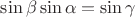 $\sin \beta \sin \alpha= \sin \gamma$