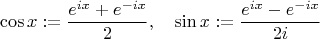 $$\cos x:=\frac{e^{ix}+e^{-ix}}{2},\quad \sin x:=\frac{e^{ix}-e^{-ix}}{2i}$$