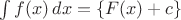 $\int f(x)\,dx=\{F(x)+c\}$