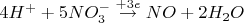 $4H^+ + 5NO_{3}^{-} \overset{+3e}{\rightarrow}NO + 2H_2O$