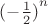 ${(-\frac 1 2)}^n$ ${(-\frac 1 2)}^n$