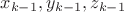$x_{k-1}, y_{k-1}, z_{k-1}$