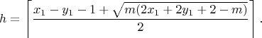 $$h=\left \lceil \dfrac{x_1-y_1-1+\sqrt{m(2x_1+2y_1+2-m)}}{2} \right \rceil.$$