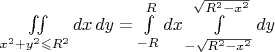 $\iint\limits_{x^2+y^2\leqslant R^2}dx\,dy=\int\limits_{-R}^{R}dx\int\limits_{-\sqrt{R^2-x^2}}^{\sqrt{R^2-x^2}}dy$
