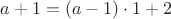 $ a+1 = (a-1)\cdot 1+2$