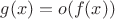 $g(x)=o(f(x))$