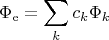 $$
\Phi_\mathrm{e} = \sum \limits_{k}^{} c_k \Phi_k 
$$