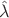 $\hat{\lambda}$