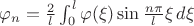 \varphi_n=\frac{2}{l}\int_{0}^{l} \varphi(\xi)\sin\frac{n\pi}{l}\xi \, d\xi