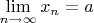 $\lim\limits_{n \to \infty}^{} x _n = a$