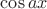 $\cos ax$