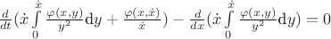$\frac{d}{dt}(\dot{x}\int \limits_{0}^{\dot{x}}\frac{\varphi(x,y)}{y^2}\mbox{d}y+\frac{\varphi(x,\dot{x})}{\dot{x}}) - \frac{d}{dx}(\dot{x}\int \limits_{0}^{\dot{x}}\frac{\varphi(x,y)}{y^2} \mbox{d}y)=0$