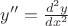 $y''=\frac{d^2y}{dx^2}$