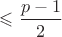 $\leqslant \dfrac {p-1}2$