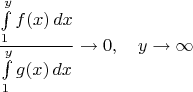 $$
\frac{\int\limits_1^y f(x)\,dx}{\int\limits_1^y g(x)\,dx}  \rightarrow 0, \quad y\rightarrow\infty
$$