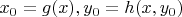 $x_0=g(x),y_0=h(x,y_0)$