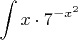 $\displaystyle \int x\cdot 7^{-x^{2} }  $