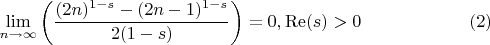 $$
\lim_{n\to \infty }\left(\frac{(2 n)^{1-s}-(2 n-1)^{1-s}}{2 (1-s)}\right)=0,\operatorname{Re}(s)>0\qquad\qquad\qquad (2)
$$