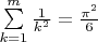 $\sum\limits_{k=1}^{m}\frac{1}{k^2} = \frac{\pi^2}{6}$