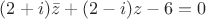 $(2 + i)\bar{z} + (2 - i)z - 6 = 0$